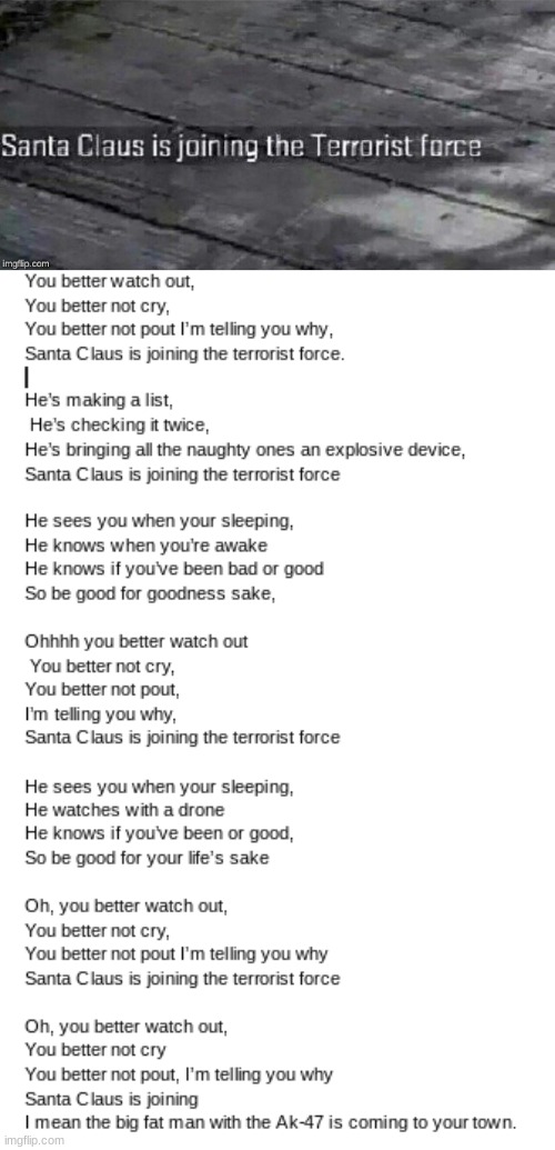 I based it off the true song so if it sounds weird blame the song | image tagged in santa claus is joining the terrorist force | made w/ Imgflip meme maker