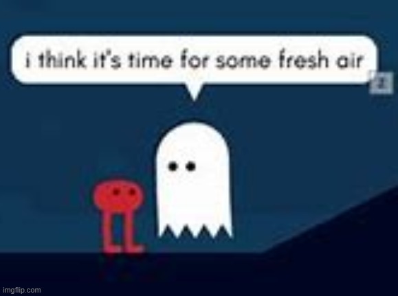 I Think It's Time For Some Fresh Air | image tagged in i think it's time for some fresh air | made w/ Imgflip meme maker