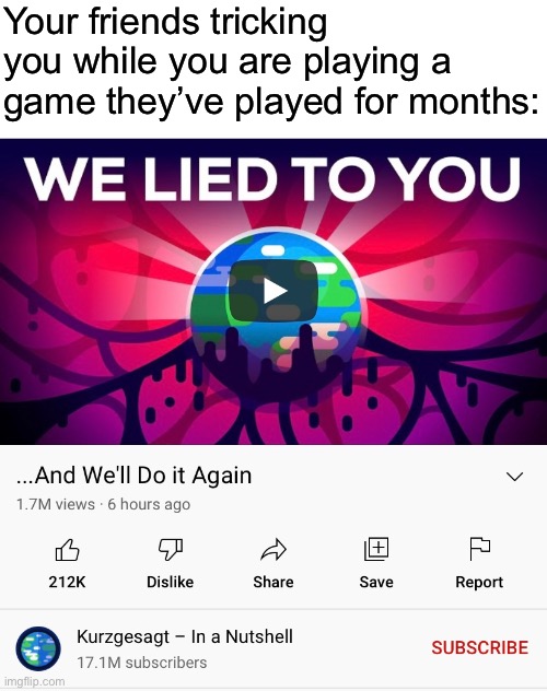 POV: your new to a game | Your friends tricking you while you are playing a game they’ve played for months: | made w/ Imgflip meme maker