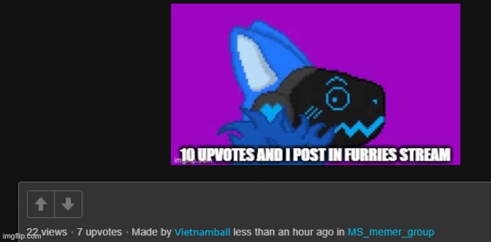 COME ON PEOPLE, THE SOONER WE GET THOSE UPVOTES, THE SOONER THIS FILTH GOES TO THE FURRY STREAM | image tagged in upvote | made w/ Imgflip meme maker