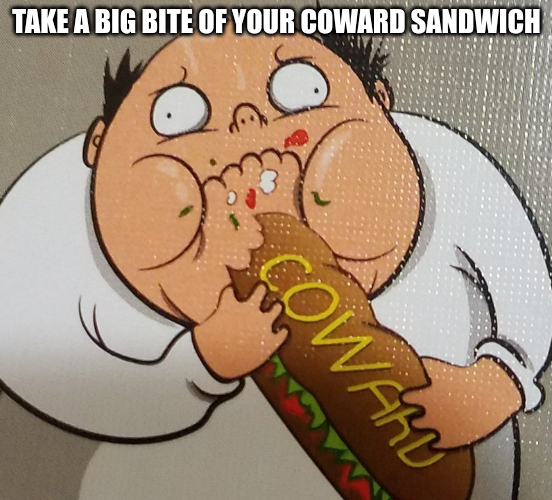 High Quality take a big bite of your coward sandwich Blank Meme Template