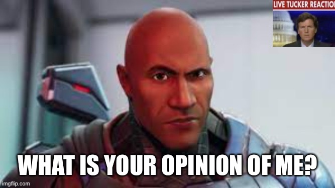 WHAT IS YOUR OPINION OF ME? | made w/ Imgflip meme maker