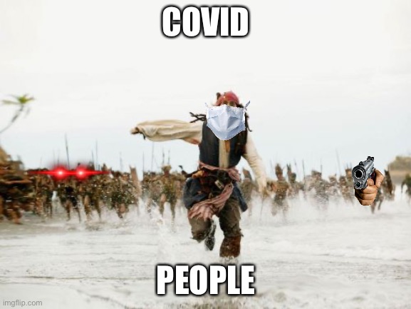Covid sucks | COVID; PEOPLE | image tagged in memes,jack sparrow being chased | made w/ Imgflip meme maker