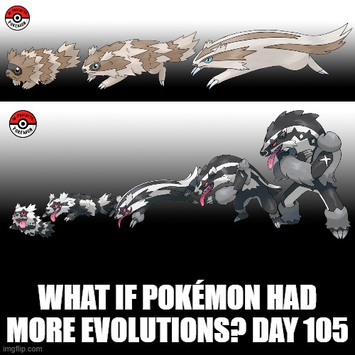 Check the tags Pokemon more evolutions for each new one. | WHAT IF POKÉMON HAD MORE EVOLUTIONS? DAY 105 | image tagged in memes,blank transparent square,pokemon more evolutions,zigzagoon,pokemon,why are you reading this | made w/ Imgflip meme maker