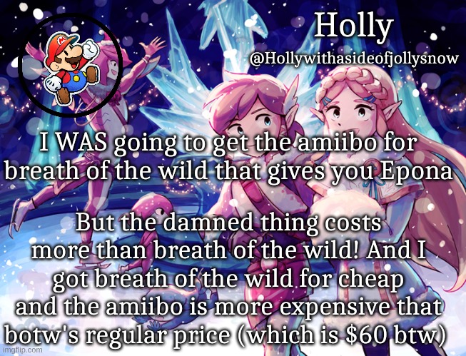 My life is stupid | I WAS going to get the amiibo for breath of the wild that gives you Epona; But the damned thing costs more than breath of the wild! And I got breath of the wild for cheap and the amiibo is more expensive that botw's regular price (which is $60 btw) | image tagged in holly christmas announcement | made w/ Imgflip meme maker