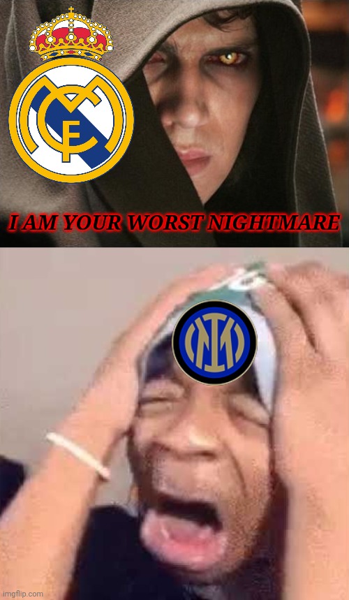Real Madrid 2-0 Inter |  I AM YOUR WORST NIGHTMARE | image tagged in dark anakin,flightreacts crying,real madrid,inter,champions league,memes | made w/ Imgflip meme maker