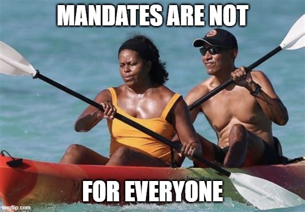 mandates are not for everyone | MANDATES ARE NOT; FOR EVERYONE | image tagged in politics lol | made w/ Imgflip meme maker