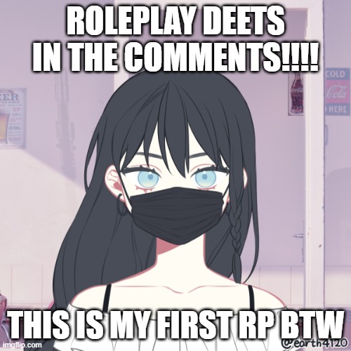 ye | ROLEPLAY DEETS IN THE COMMENTS!!!! THIS IS MY FIRST RP BTW | made w/ Imgflip meme maker