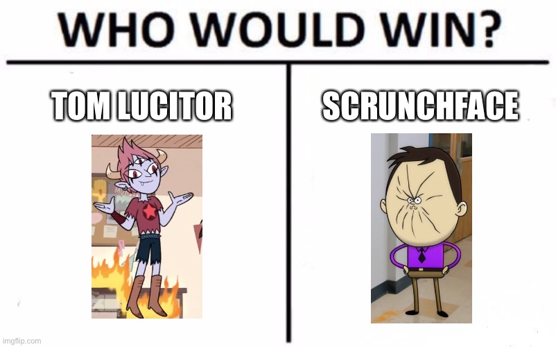 Who Will Win | TOM LUCITOR; SCRUNCHFACE | image tagged in memes,svtfoe,disney channel | made w/ Imgflip meme maker