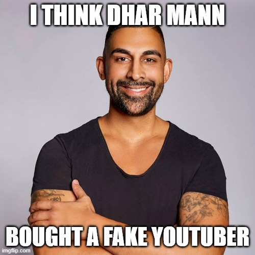 Because on his new video, he only hearted the obviously fake YT channel that is a plauge | I THINK DHAR MANN; BOUGHT A FAKE YOUTUBER | image tagged in dhar mann | made w/ Imgflip meme maker