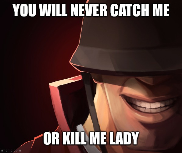 Soldier custom phobia | YOU WILL NEVER CATCH ME OR KILL ME LADY | image tagged in soldier custom phobia | made w/ Imgflip meme maker