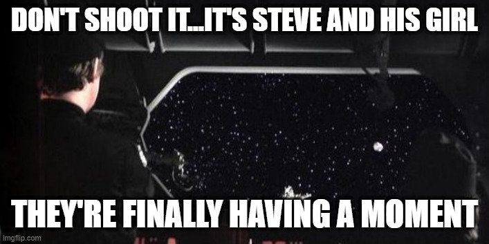 Conjugal Escape Pod | DON'T SHOOT IT...IT'S STEVE AND HIS GIRL; THEY'RE FINALLY HAVING A MOMENT | image tagged in star wars droid escape pod | made w/ Imgflip meme maker