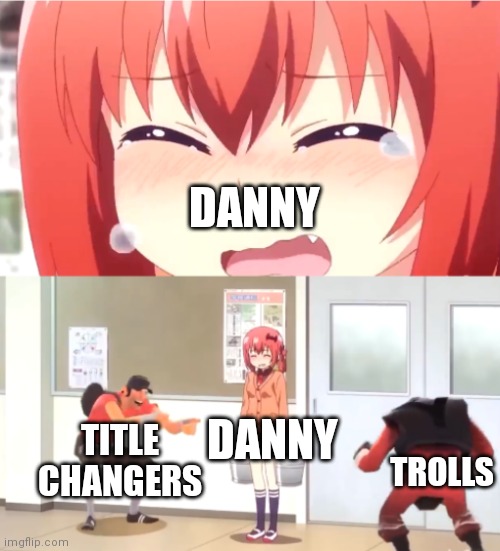 Tax evasion | DANNY; DANNY; TITLE CHANGERS; TROLLS | image tagged in scout and demoman laughing at little girl | made w/ Imgflip meme maker