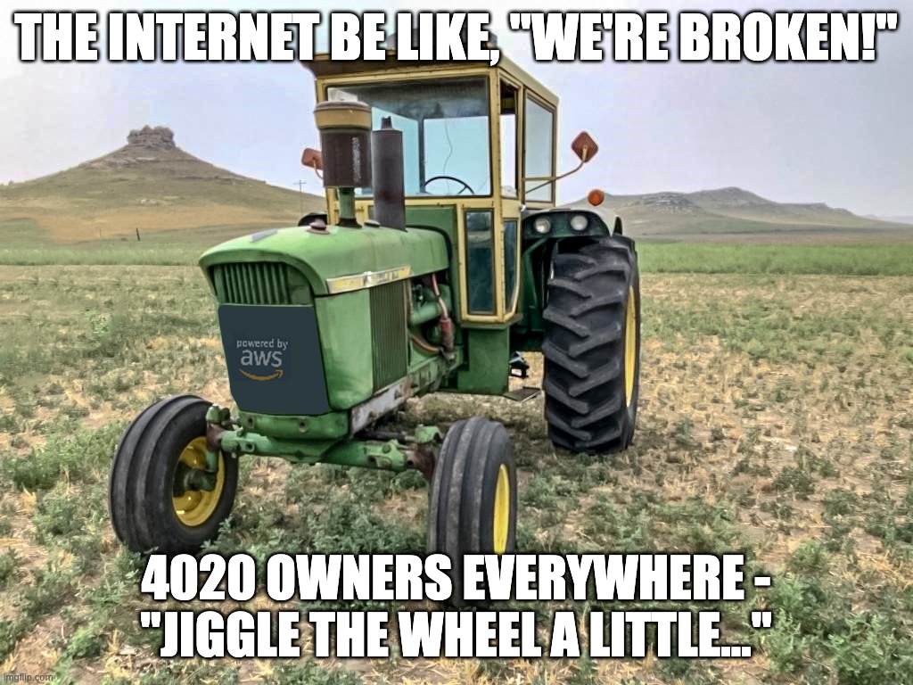 Jiggle the wheel a little (John Deere content) | THE INTERNET BE LIKE, "WE'RE BROKEN!"; 4020 OWNERS EVERYWHERE - "JIGGLE THE WHEEL A LITTLE..." | image tagged in john deere,broken tractor,the internet,amazon | made w/ Imgflip meme maker