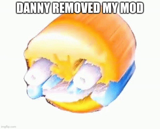 Laughing emoji | DANNY REMOVED MY MOD | image tagged in laughing emoji | made w/ Imgflip meme maker