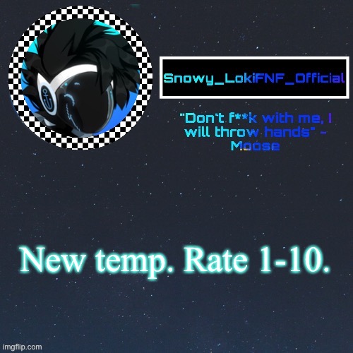 Moose temp (thx Suga) | New temp. Rate 1-10. | image tagged in moose temp thx suga | made w/ Imgflip meme maker