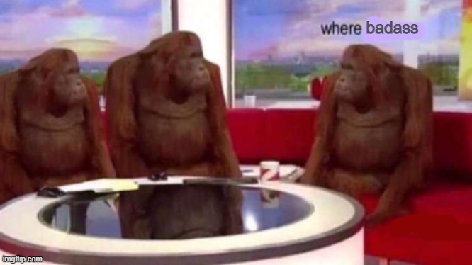 Where banana blank | badass | image tagged in where banana blank | made w/ Imgflip meme maker