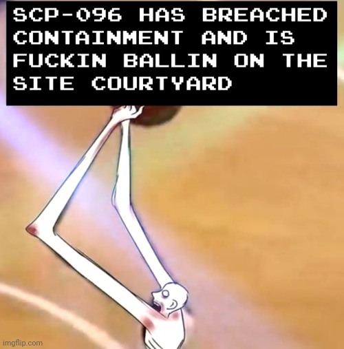 SCP 096 IS FUCKIN BALLIN | image tagged in scp 096 is fuckin ballin | made w/ Imgflip meme maker