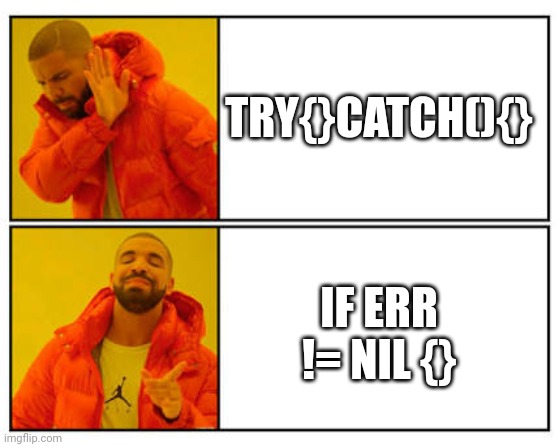 No - Yes | TRY{}CATCH(){}; IF ERR != NIL {} | image tagged in no - yes | made w/ Imgflip meme maker