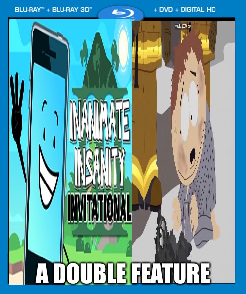 double feature |  A DOUBLE FEATURE | image tagged in transparent dvd case,south park,inanimate insanity | made w/ Imgflip meme maker