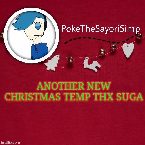 Now I have 3 to choose from | ANOTHER NEW CHRISTMAS TEMP THX SUGA | image tagged in poke's christmas temp by suga | made w/ Imgflip meme maker