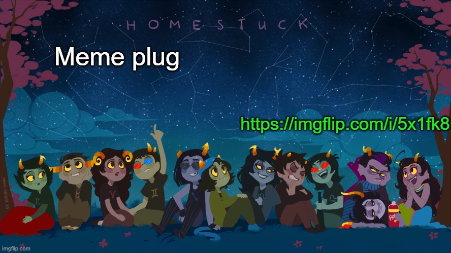 https://imgflip.com/i/5x1fk8 | https://imgflip.com/i/5x1fk8; Meme plug | image tagged in homestuck template | made w/ Imgflip meme maker