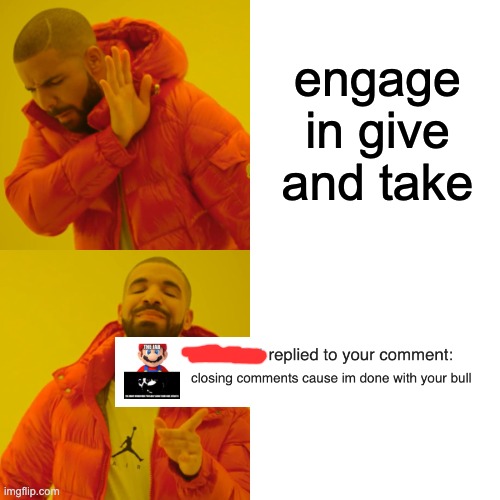 Drake Hotline Bling Meme | engage in give and take | image tagged in memes,drake hotline bling | made w/ Imgflip meme maker