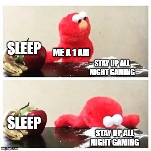 Gamers at 1 am | SLEEP; ME A 1 AM; STAY UP ALL NIGHT GAMING; SLEEP; STAY UP ALL NIGHT GAMING | image tagged in elmo cocaine | made w/ Imgflip meme maker