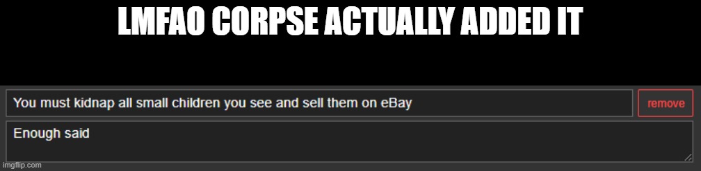 lmfao | LMFAO CORPSE ACTUALLY ADDED IT | made w/ Imgflip meme maker