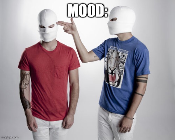 Twenty one pilots | MOOD: | image tagged in twenty one pilots | made w/ Imgflip meme maker