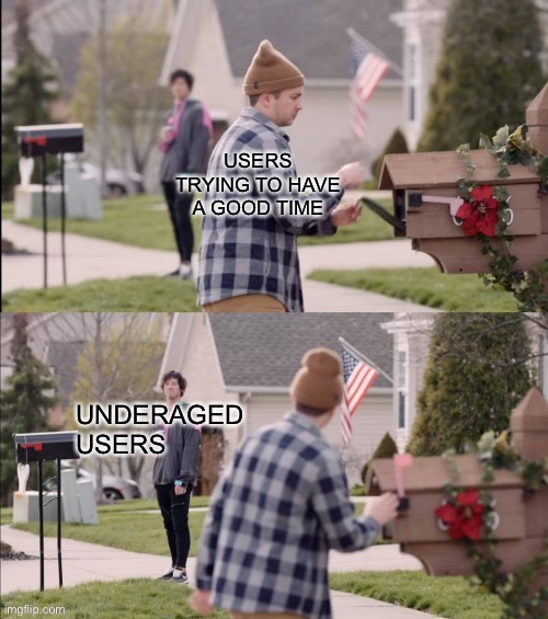 Level of Concern | USERS TRYING TO HAVE A GOOD TIME; UNDERAGED USERS | image tagged in level of concern | made w/ Imgflip meme maker