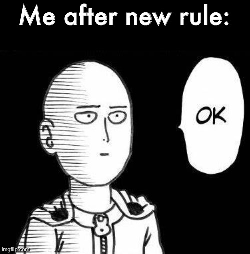 Soka | Me after new rule: | image tagged in soka | made w/ Imgflip meme maker