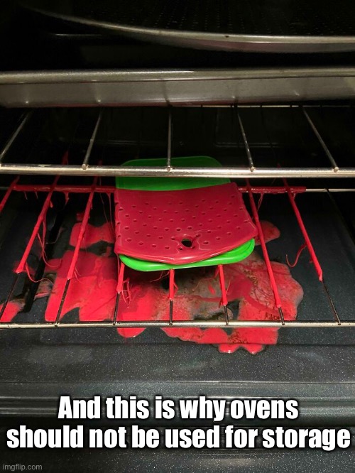 Meltdown | And this is why ovens should not be used for storage | image tagged in funny memes,kitchen nightmares | made w/ Imgflip meme maker