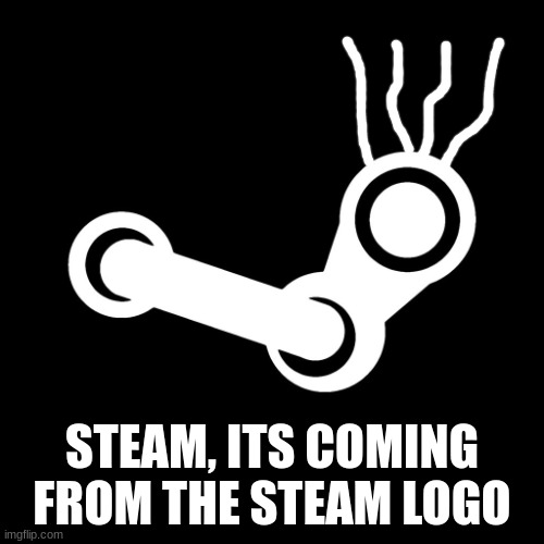 its overheating | STEAM, ITS COMING FROM THE STEAM LOGO | image tagged in steam | made w/ Imgflip meme maker
