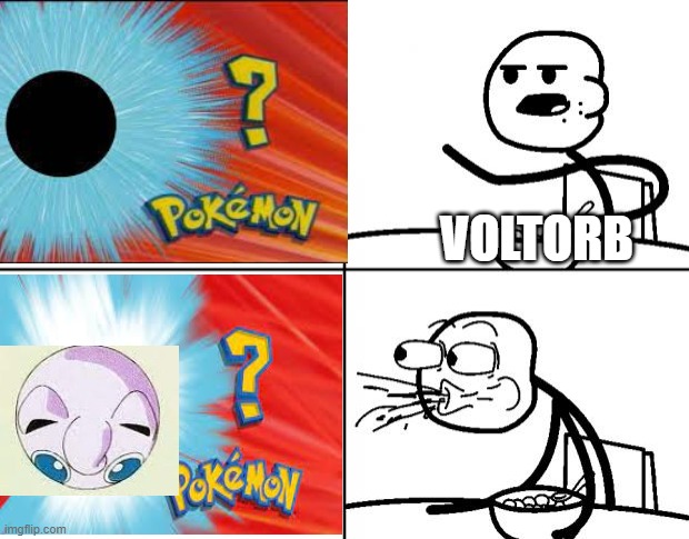 jigglypuff seen from above | VOLTORB | image tagged in blank cereal guy | made w/ Imgflip meme maker