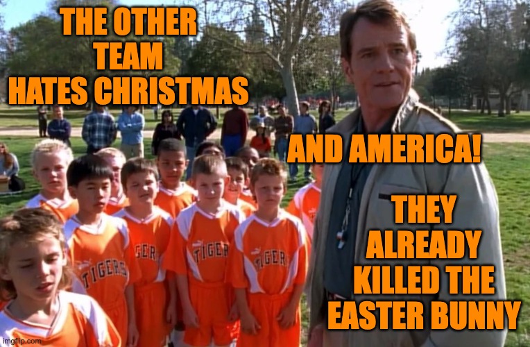 THE OTHER TEAM HATES CHRISTMAS THEY ALREADY KILLED THE EASTER BUNNY AND AMERICA! | made w/ Imgflip meme maker