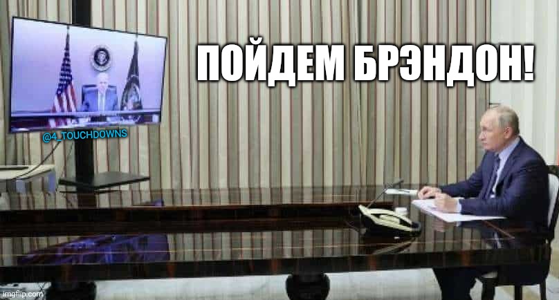 Translation: Let's Go Brandon! | ПОЙДЕМ БРЭНДОН! @4_TOUCHDOWNS | image tagged in putin,biden | made w/ Imgflip meme maker