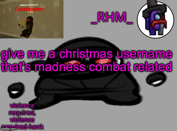 dsifhdsofhadusifgdshfdshbvcdsahgfsJK | give me a christmas username that's madness combat related | image tagged in dsifhdsofhadusifgdshfdshbvcdsahgfsjk | made w/ Imgflip meme maker