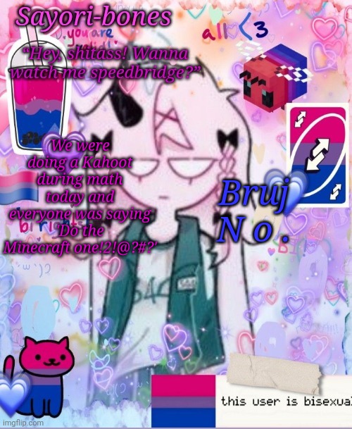 Razzy Stazzy but bi | We were doing a Kahoot during math today and everyone was saying 'Do the Minecraft one!2!@?#?'; Bruj
N o . | image tagged in razzy stazzy but bi | made w/ Imgflip meme maker