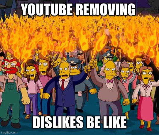 Everyone be like when YouTube removes dislikes | YOUTUBE REMOVING; DISLIKES BE LIKE | image tagged in angry mob,simpsons,youtube,dislike,kill | made w/ Imgflip meme maker