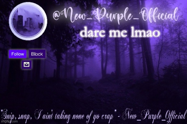 Purple's Announcement | dare me lmao | image tagged in purple's announcement | made w/ Imgflip meme maker