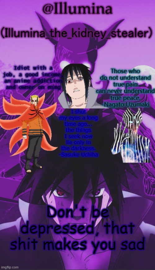 Illumina high effort temp | Don't be depressed, that shit makes you sad | image tagged in illumina high effort temp | made w/ Imgflip meme maker