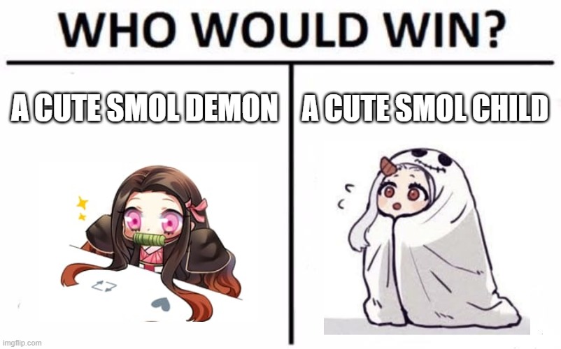 now my day has been brighter | A CUTE SMOL DEMON; A CUTE SMOL CHILD | image tagged in memes,who would win | made w/ Imgflip meme maker
