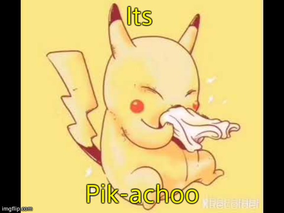 Its; Pik-achoo | made w/ Imgflip meme maker