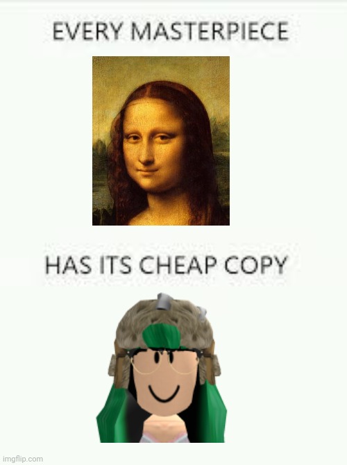 Srry guys for my badass to put lalisa insead of mona lisa | image tagged in every masterpiece has its cheap copy | made w/ Imgflip meme maker