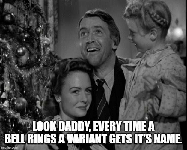 Variant | LOOK DADDY, EVERY TIME A BELL RINGS A VARIANT GETS IT'S NAME. | image tagged in covid-19 | made w/ Imgflip meme maker