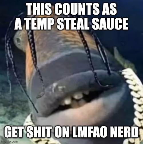 what the fuck is that thing -ben | THIS COUNTS AS A TEMP STEAL SAUCE; GET SHIT ON LMFAO NERD | image tagged in trafish scott | made w/ Imgflip meme maker