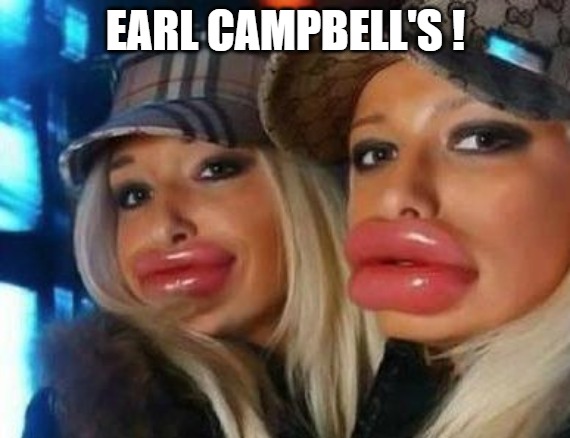 the taste ! | EARL CAMPBELL'S ! | image tagged in memes,duck face chicks | made w/ Imgflip meme maker
