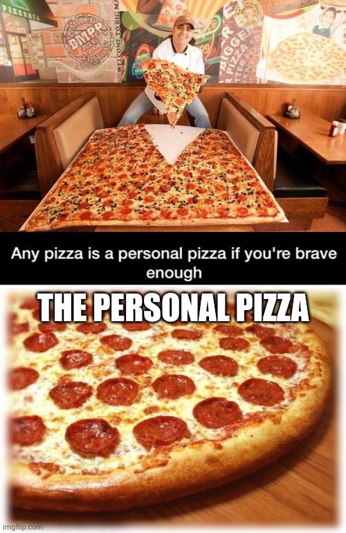 Pizza | THE PERSONAL PIZZA | image tagged in coming out pizza,personal,pizza,memes,meme,pizza time | made w/ Imgflip meme maker