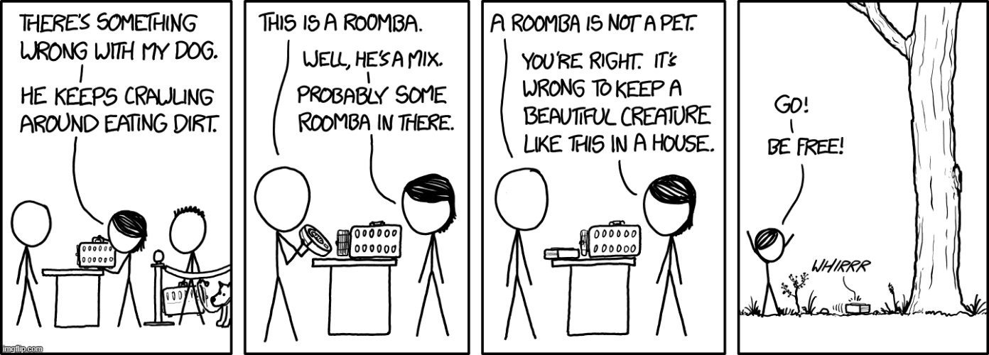 It's probably for the best. Since Roombas are native to North America, it's illegal for Americans to keep them in their houses u | image tagged in xkcd,comics/cartoons,comics,repost,funny | made w/ Imgflip meme maker